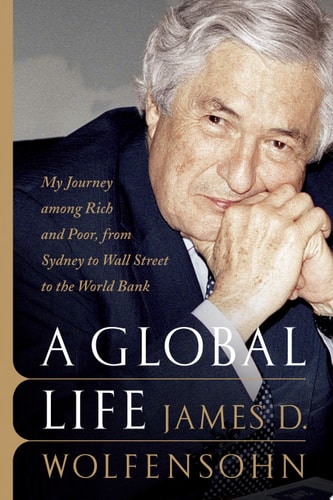 A Global Life My Journey Among Rich and Poor, from Sydney to Wall Street to the World Bank
