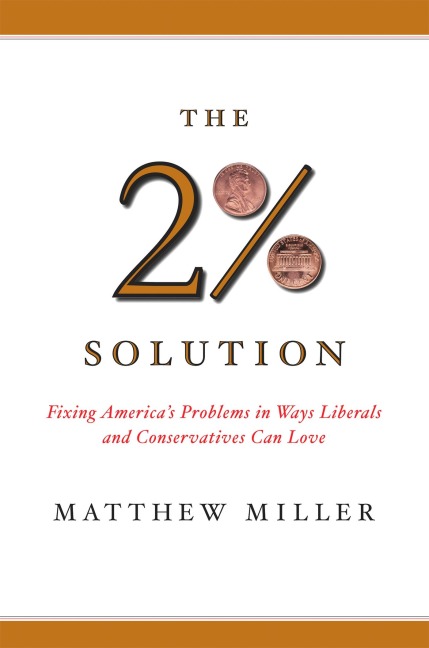 The Two Percent Solution: Fixing Americas Problems In Ways Liberals And Conservatives Can Love