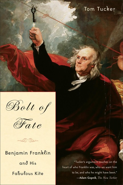 Bolt of Fate: Benjamin Franklin and His Electric Kite Hoax