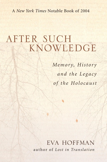 After Such Knowledge: Where Memory of the Holocaust Ends and History Begins