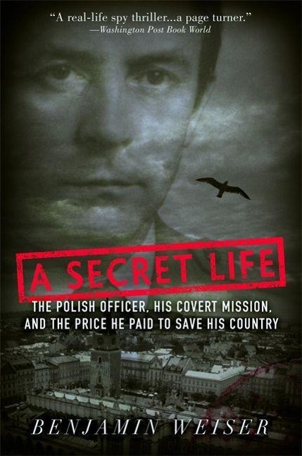 Secret Life: The Polish Officer, His Covert Mission, and the Price He Paid to Save His Country