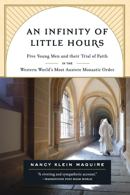 An Infinity of Little Hours: Five Young Men and Their Trial of Faith in the Western Worlds Most Austere Monastic Order