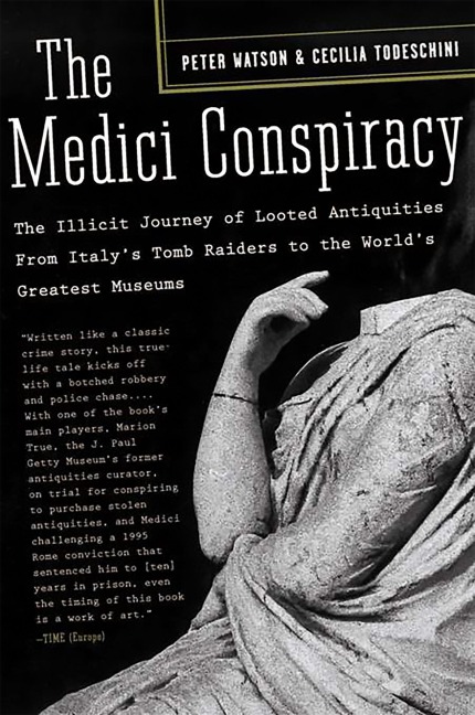 The Medici Conspiracy: The Illicit Journey of Looted Antiquities-from Italys Tomb Raiders to the Worlds Greatest Museums
