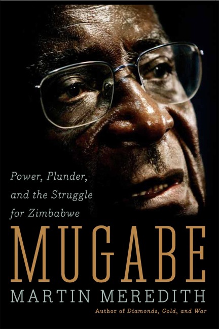 Mugabe: Power, Plunder, and the Struggle for Zimbabwes Future