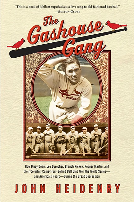 The Gashouse Gang: How Dizzy Dean, Leo Durocher, Branch Rickey, Pepper Martin, and Their Colorful, Come-from-Behind Ball Club Won the World Series-and Americas Heart-During the Great Depression