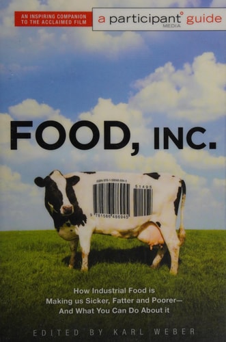 Food, Inc How Industrial Food is Making Us Sicker, Fatter, and Poorer-- and what You Can Do about it