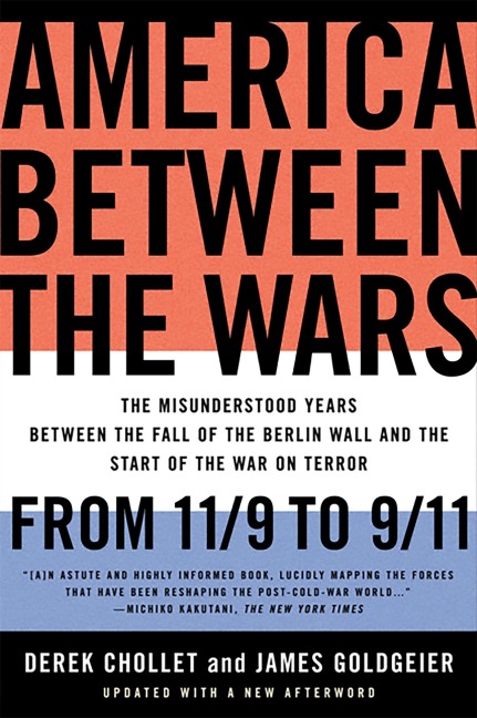 America Between the Wars: From 11/9 to 9/11: The Misunderstood Years Between the Fall of the Berlin Wall and the Start of the War on Terror