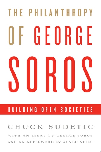 The Philanthropy of George Soros Building Open Societies