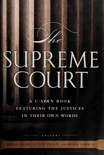 The Supreme Court A C-SPAN Book, Featuring the Justices in Their Own Words