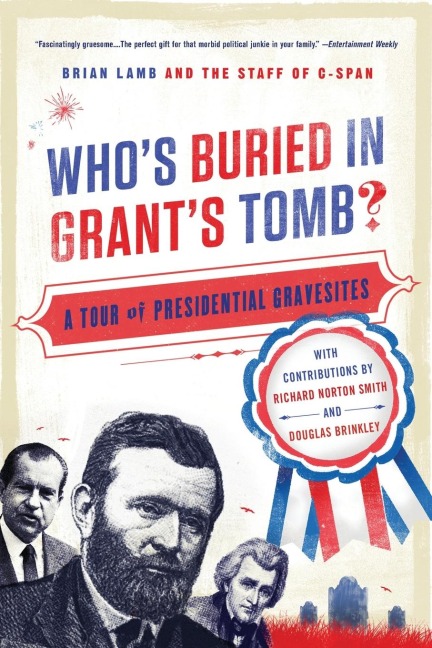 Whos Buried in Grants Tomb?: A Tour of Presidential Gravesites