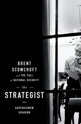 The Strategist Brent Scowcroft and the Call of National Security