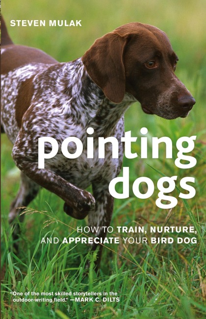 Pointing Dogs: How to Train, Nurture, and Appreciate Your Bird Dog