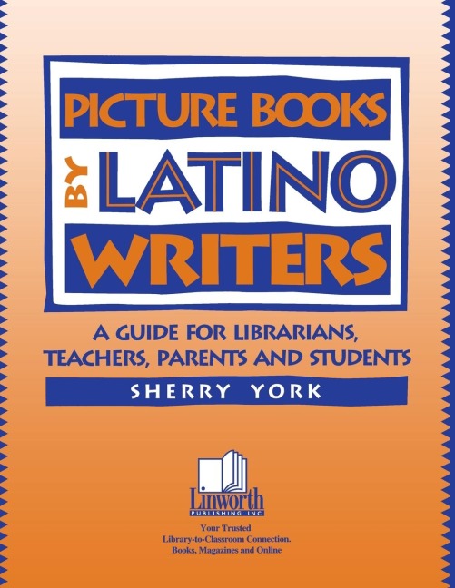 Picture Books by Latino Writers: A Guide for Librarians, Teachers, Parents, and Students