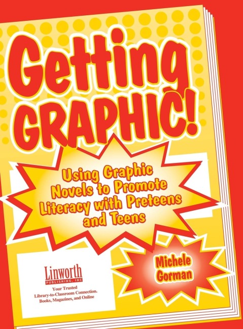 Getting Graphic!: Using Graphic Novels to Promote Literacy with Preteens and Teens