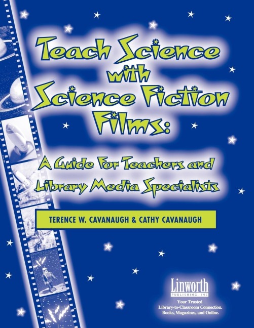 Teach Science with Science Fiction Films: A Guide for Teachers and Library Media Specialists