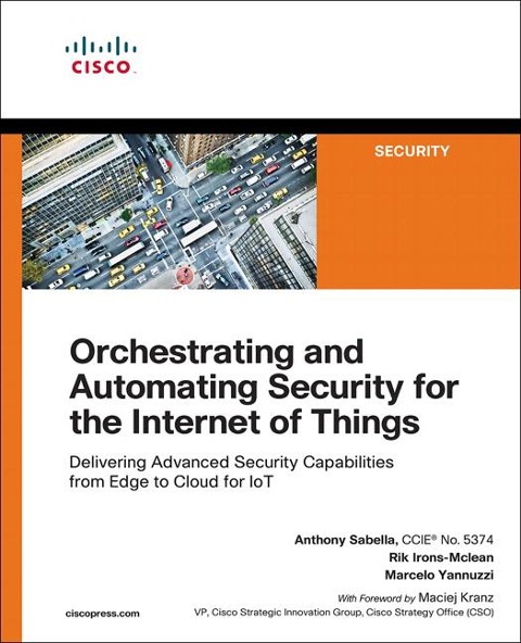 Orchestrating and Automating Security for the Internet of Things: Delivering Advanced Security Capabilities from Edge to Cloud for Iot