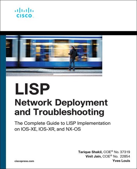LISP Network Deployment and Troubleshooting: The Complete Guide to LISP Implementation on Ios-Xe, Ios-Xr, and Nx-OS