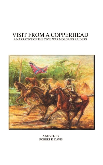 Visit from a Copperhead: A Narrative of the Civil War Morgans Raiders