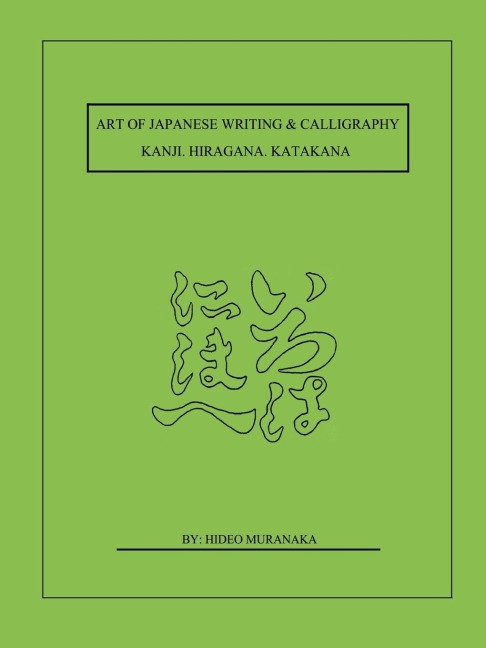 Art of Japanese Writing & Calligraphy: Kanji. Hiragana. Katakana