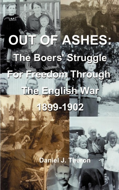 Out of Ashes: The Boers Struggle for Freedom Through the English War 1899-1902