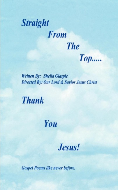 Straight from the Top...Thank You Jesus!: Gospel Poems Like Never Before.