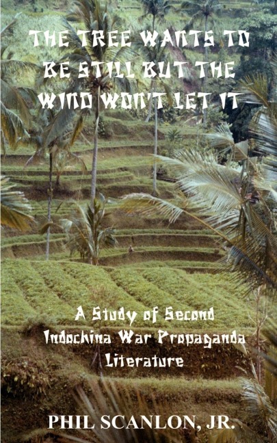 The Tree Wants to Be Still But the Wind Wont Let It: A Study of Second Indochina War Propaganda Literature