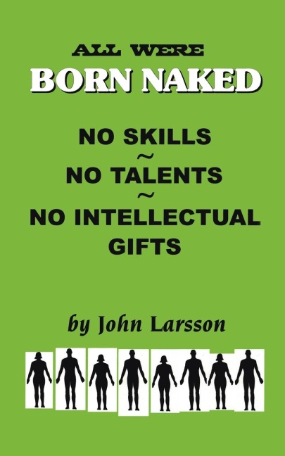 All Are Born Naked: Over 50 Remarkable Truths No One Really Wants to Believe about the Human Animal