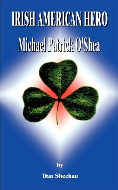 Irish American Hero: Michael Patrick OShea
