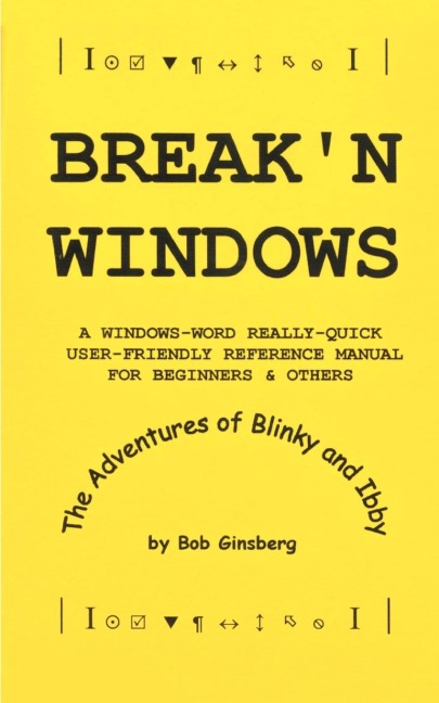 Breakn Windows: A Windows-Word Really-Quick User-Friendly Reference Manual for Beginners & Others, The Adventures of Blinky and Ibby