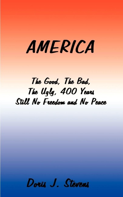 America: The Good, the Bad, the Ugly 400 Years-Still No Freedom and No Peace from the Eyes of the Poor I Want to Go Home, Back