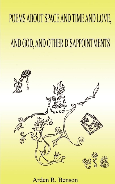 Poems about Space and Time and Love, and God, and Other Disappointments