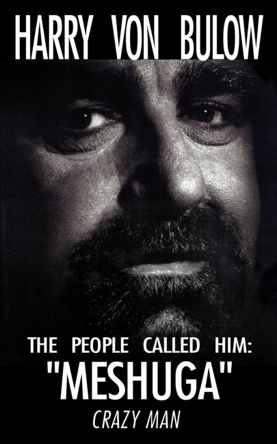 The People Called Him: Meshuga Crazy Man!