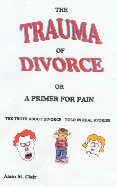 The Trauma of Divorce or a Primer for Pain: The Truth about Divorce-Told in Real Stories
