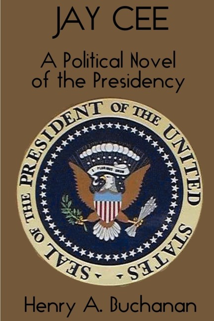 Jay Cee: A Political Novel of the Presidency