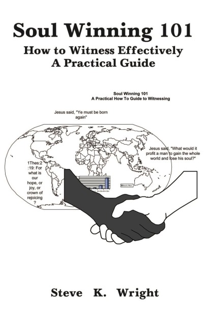 Soul Winning 101: How to Witness Effectively a Practical Guide