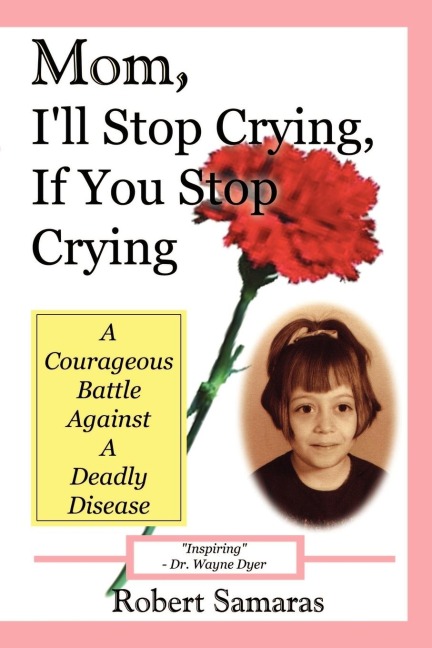 Mom, Ill Stop Crying, If You Stop Crying: A Courageous Battle Against a Deadly Disease