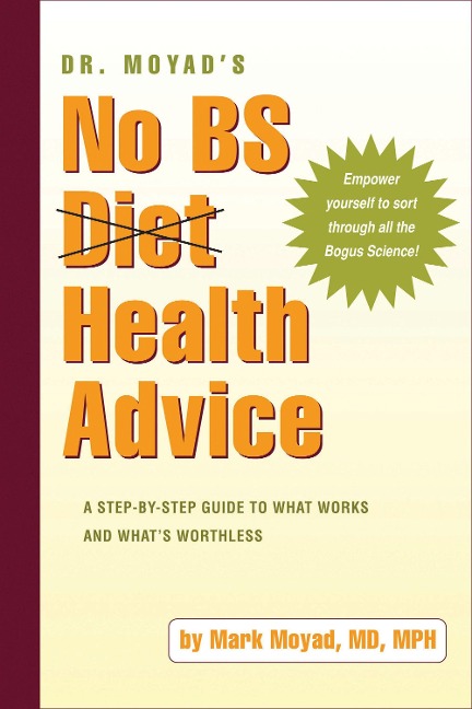 Dr. Moyads No BS Diet Health Advice: A Step-by-Step Guide to What Works and Whats Worthless