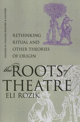 The Roots of Theatre: Rethinking Ritual and Other Theories of Origin