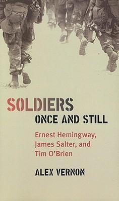 Soldiers Once and Still: Ernest Hemingway, James Salter, and Tim OBrien