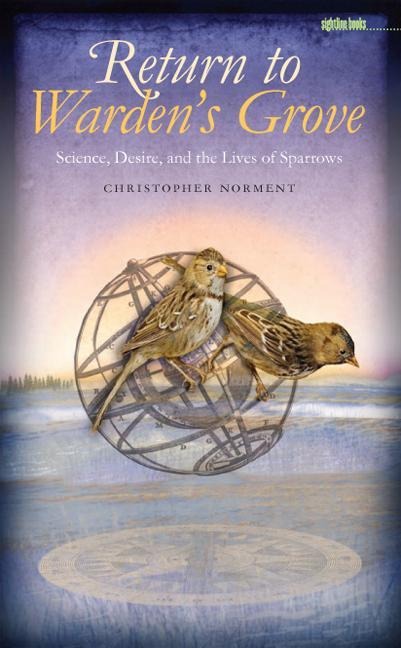 Return to Warden's Grove: Science, Desire, and the Lives of Sparrows