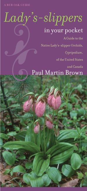 Ladys-Slippers in Your Pocket: A Guide to the Native Ladys-Slipper Orchids, Cypripedium, of the United States and Canada