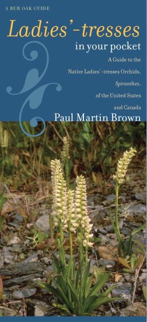 Ladies-Tresses in Your Pocket: A Guide to the Native Ladies-Tresses Orchids, Spiranthes, of the United States and Canada