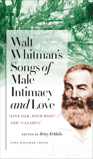 Walt Whitmans Songs of Male Intimacy and Love: Live Oak, with Moss and Calamus
