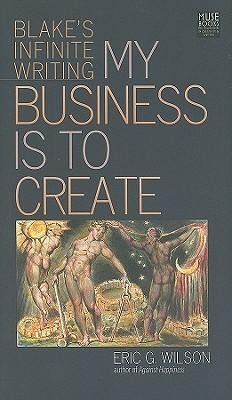My Business Is to Create: Blakes Infinite Writing