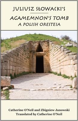 Juliusz Slowackis Agamemnons Tomb: A Polish Oresteia