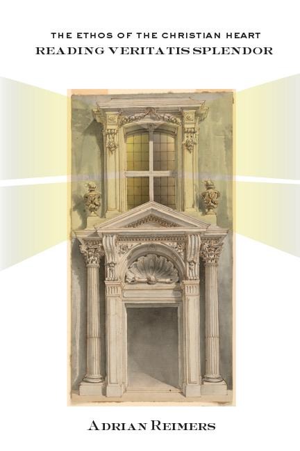 The Ethos of the Christian Heart: Reading Veritatis Splendor
