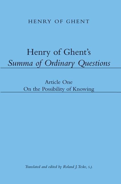 Henry of Ghent's Summa of Ordinary Questions: Article One: On the Possibility of Knowing