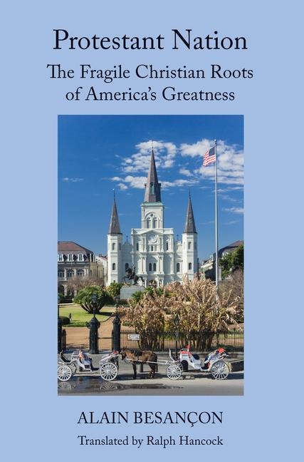 Protestant Nation: The Fragile Christian Roots of Americas Greatness