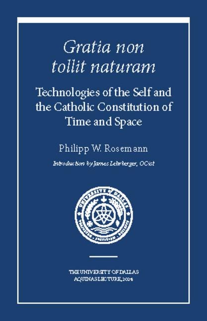 Gratia Non Tollit Naturam: Technologies of the Self and the Catholic Constitution of Time and Space