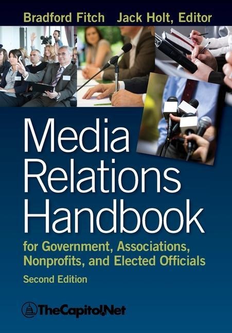 Media Relations Handbook: For Government, Associations, Nonprofits, and Elected Officials